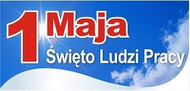 1 maja: Międzynarodowe Święto Pracy; 12. rocznica przystąpienia Polski do Unii Europejskiej