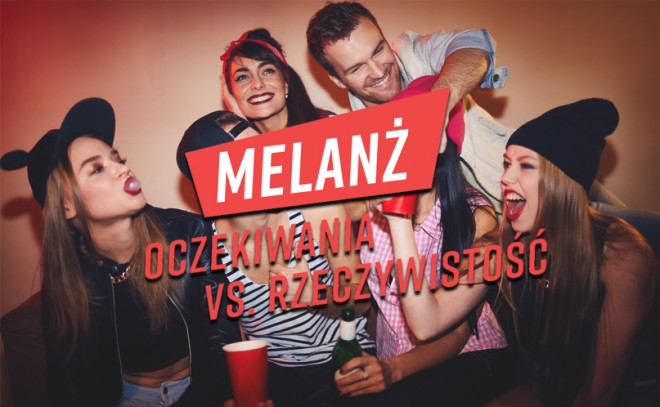 „Melanż. oczekiwania vs. rzeczywistość”