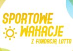 Konkurs „Sportowe Wakacje z Fundacją LOTTO”
