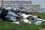 INFORMACJA O NABORZE WNIOSKÓW W RAMACH PROGRAMU PRIORYTETOWEGO ”USUWANIE FOLII ROLNICZYCH I INNYCH ODPADÓW POCHODZĄCYCH Z DZIAŁALNOŚCI ROLNICZEJ”