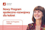 Akademia Rozwoju – Fundacja Polskiego Funduszu Rozwoju rozpoczyna nowy Program społeczno-rozwojowy dla kobiet